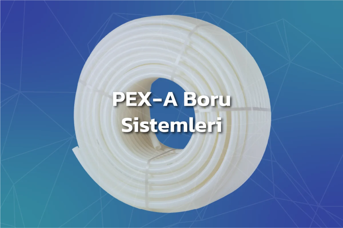 PEX-A Boru Sistemleri