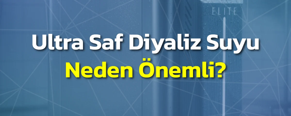 Ultra Saf Diyaliz Suyu Neden Önemli